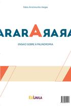 Arara Rara: antologia de palindromos/ensaio sobre a palindromia - Edunila