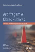 Arbitragem e Obras Públicas: em Busca do Interesse Público e da Eficiência