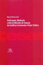 Arbitragem, Mediação e Outros Métodos de Solução de Conflitos Envolvendo o Poder Público - 01Ed/19 - ALMEDINA