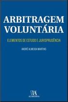 Arbitragem voluntária: elementos de estudo e jurisprudência - ALMEDINA BRASIL
