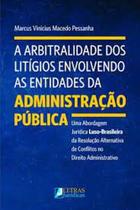 Arbitralidade dos Litígios Envolvendo as Entidades da Administração Pública - LETRAS JURIDICAS