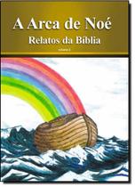 Arca de Noé, A - Coleção Relatos da Bíblia - Vol. 2