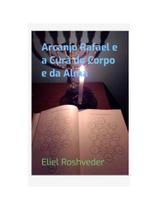 Arcanjo rafael e a cura do corpo e da alma