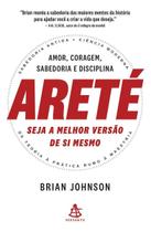 Areté - Seja a Melhor Versão de Si Mesmo Areté - Seja a Melhor Versão de Si Mesmo
