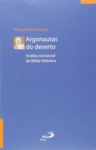 Argonautas do deserto - Análise estrutural da Bíblia Hebraica - PAULUS Editora