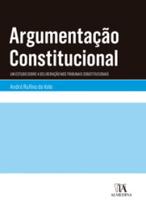 Argumentação constitucional um estudo sobre a deliberação nos tribunais constitucionais - ALMEDINA