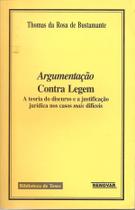 Argumentação Contra Legem A Teoria do Discurso e a Justificação Jurídica nos Casos Mais Difíceis Argumentação Contra Legem A Teoria do Discurso e a Justificação Jurídica nos Casos Mais Difíceis
