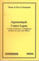 Argumentação Contra Legem A Teoria do Discurso e a Justificação Jurídica nos Casos Mais Difíceis