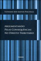 Argumentando pelas consequências no direito tributário Argumentando pelas consequências no direito tributário