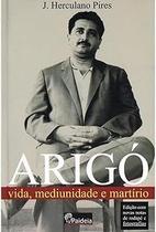 Arigo Vida, Mediunidade e Martirio