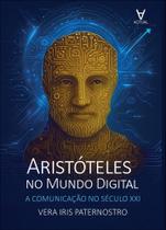 Aristóteles No Mundo Digital - A Comunicação No Século Xxi Aristóteles No Mundo Digital - A Comunicação No Século Xxi