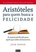 Aristóteles Para Quem Busca a Felicidade - a Resposta Da Filosofia Para Aquilo Que Todos Nós Buscamo Aristóteles Para Quem Busca a Felicidade - a Resposta Da Filosofia Para Aquilo Que Todos Nós Buscamo