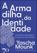 Armadilha da Identidade, A: Uma Historia das Ideias e do Poder em Nosso tem