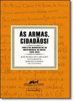 Armas Cidadãos , Às: Panfletos Manuscritos da Independência do Brasil ( 1820 - 1823 ) - UFMG