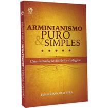 Arminianismo Puro e Simples - Jamierson Oliveira Arminianismo Puro e Simples - Jamierson Oliveira