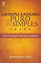 Arminianismo Puro e Simples Jamierson Oliveira