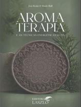 Aromaterapia e as técnicas energéticas sutis - LASZLO EDITORA Aromaterapia e as técnicas energéticas sutis - LASZLO EDITORA
