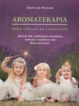 Aromaterapia para crianças saudáveis - LASZLO EDITORA Aromaterapia para crianças saudáveis - LASZLO EDITORA