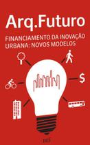 Arq. futuro - financiamento da inovaçao urbana - BEI EDITORA*