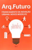 Arq. futuro - financiamento da inovaçao urbana