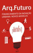Arq. futuro - financiamento da inovaçao urbana