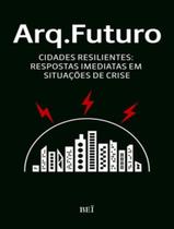 Arq. futuro vol. 3 - cidades resilientes - BEI EDITORA