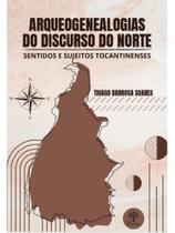 Arqueogenealogias do discurso do norte Arqueogenealogias do discurso do norte
