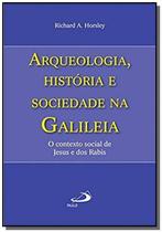 Arqueologia, história e sociedade na Galiléia - O contexto social de Jesus e dos Rabis - PAULUS Editora