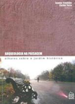 Arqueologia na paisagem - olhares sobre o jardim historico - RIO BOOKS **