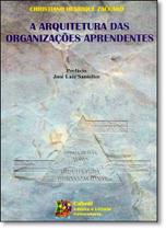 Arquitetura das Organizações Aprendentes, A - CABRAL EDITORA UNIVERSITARIA Arquitetura das Organizações Aprendentes, A - CABRAL EDITORA UNIVERSITARIA