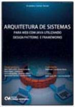 Arquitetura de Sistemas Para Web Com Java Utilizando Design Patterns e Frameworks