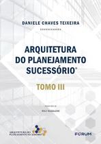 Arquitetura Do Planejamento Sucessório - Tomo Iii