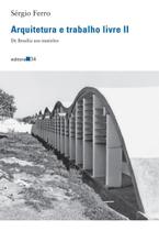 Arquitetura e Trabalho Livre II - De Brasília Aos Mutirões Arquitetura e Trabalho Livre II - De Brasília Aos Mutirões