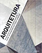 Arquitetura. Um Percurso Visual Pelos Quatro Cantos do Mundo