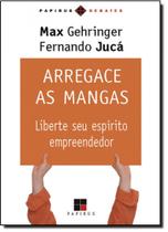 Arregace as Mangas: Liberte seu Espírito Empreendedor Arregace as Mangas: Liberte seu Espírito Empreendedor