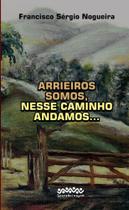 Arrieiros Somos, Nesse Caminho Andamos... Arrieiros Somos, Nesse Caminho Andamos...