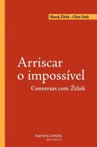 Arriscar o impossivel - conversas com zizek - MARTINS - MARTINS FONTES Arriscar o impossivel - conversas com zizek - MARTINS - MARTINS FONTES