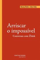 Arriscar o impossivel - conversas com zizek - MARTINS - MARTINS FONTES