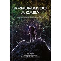 Arrumando a Casa: Edificando Homens, Restaurando Famílias Tato Moraes Pão Diário