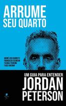 Arrume Seu Quarto: Um Guia para Entender Jordan Peterson