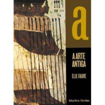 Arte antiga, a - MARTINS - MARTINS FONTES Arte antiga, a - MARTINS - MARTINS FONTES