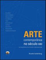 Arte contemporanea no seculo xxi - 10 brasileiros no circuito internacional