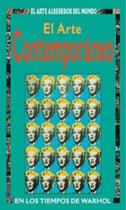 Arte contemporaneo en los tiempos de Warhol col. El arte alrededor del mundo Arte contemporaneo en los tiempos de Warhol col. El arte alrededor del mundo
