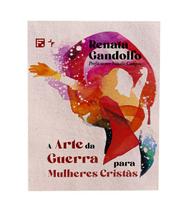 Arte da Guerra para Mulheres Cristãs - Renata Gandolfo