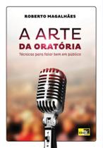 Arte da oratoria, a: tecnicas para falar bem em pu - IDEA EDITORA Arte da oratoria, a: tecnicas para falar bem em pu - IDEA EDITORA