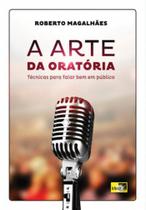 Arte da Oratória, A: Técnicas Para Falar Bem Em Público - IDEA EDITORA