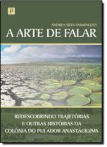 Arte de Falar, A: Redescobrindo Trajetórias e Outras Histórias da Colônia do Pulador Anastácio-ms