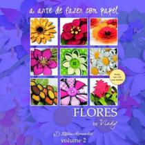 Arte de Fazer com Papel, A Vol.2 Flores - MEMORIARTE EDITORA LTDA