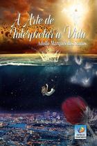 Arte de Interpretar a Vida, a 3 Ed 3 ed Arte de Interpretar a Vida, a 3 Ed 3 ed