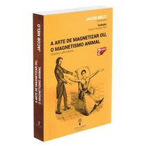 Arte de Magnetizar ou o Magnetismo Animal (A) - VIDA E SABER
